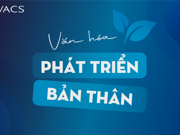 VĂN HOÁ PHÁT TRIỂN BẢN THÂN TẠI VACS