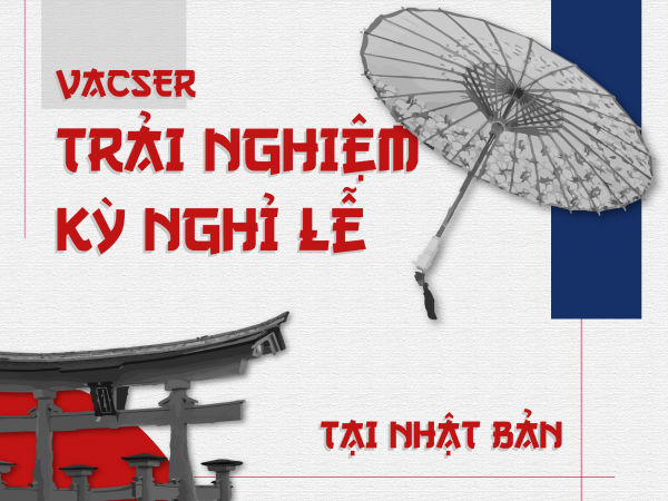 VACSER TRẢI NGHIỆM KỲ NGHỈ LỄ TẠI NHẬT BẢN (Phần 1)